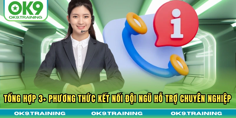 Liên Hệ OK9 2 Tổng hợp 3+ phương thức kết nối đội ngũ hỗ trợ chuyên nghiệp